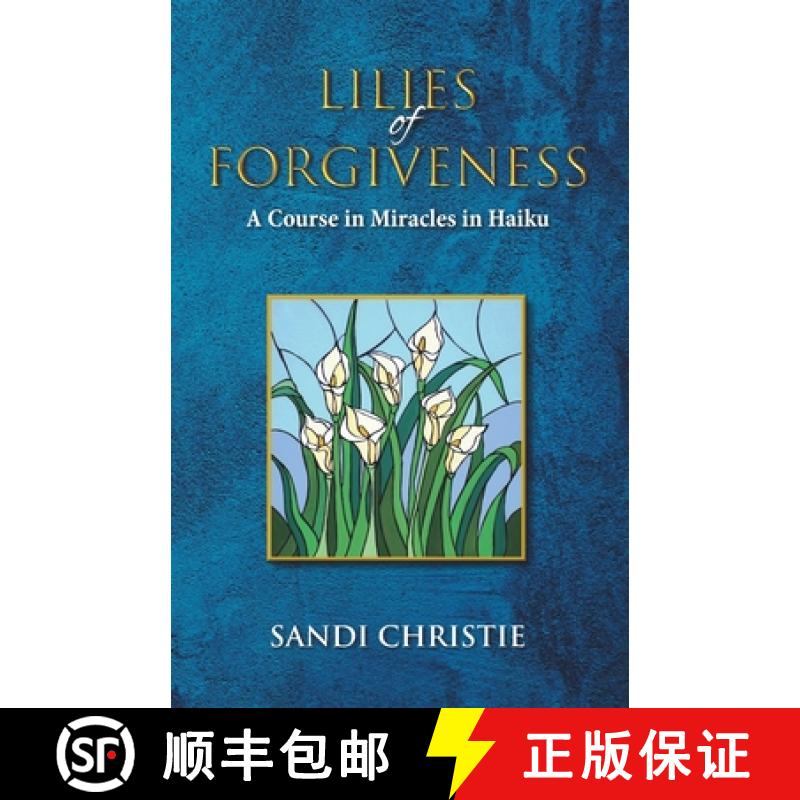 预订 Lilies of Forgiveness: A Course in Miracles in Haiku [9781736053225]