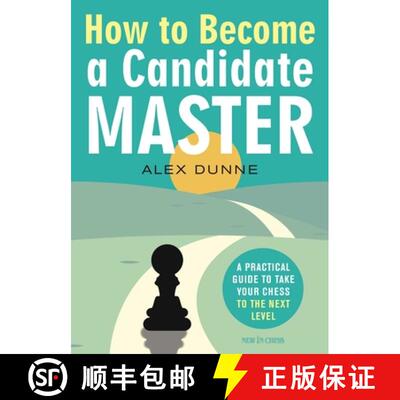 【3-4周达】How to Become a Candidate Master: A Practical Guide to Take Your Chess to the Next Level [9789056919214]