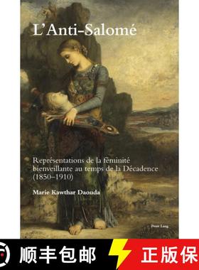 【3-4周达】L'Anti-Salomé : Représentations de la féminité bienveillante au temps de la Décadence... [9781788747080]