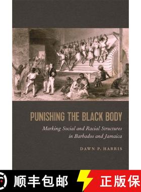 预订 Punishing the Black Body: Marking Social and Racial Structures in Barbados and Jamaica [9780820357881]