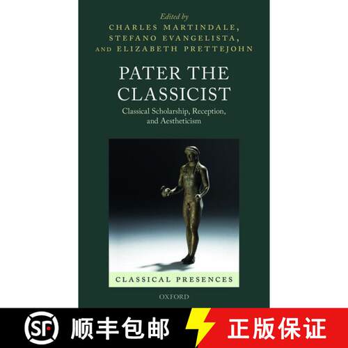 【3-4周达】精装 Pater the Classicist: Classical Scholarship, Reception, and Aestheticism [9780198723417]
