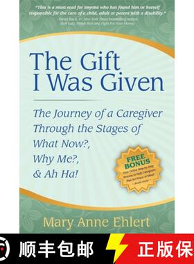 【3-4周达】The Gift I Was Given : The Journey of a Caregiver Through the Stages of What Now?, Why Me?... [9781600375040]