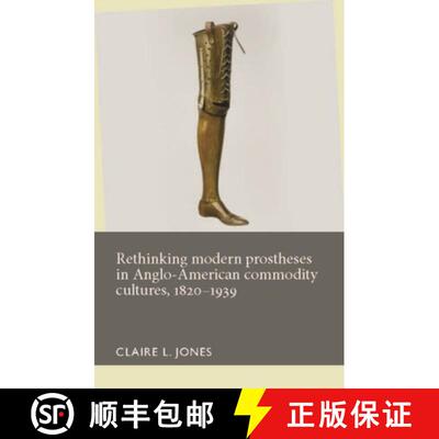 【3-4周达】精装 Rethinking Modern Prostheses in Anglo-American Commodity Cultures, 1820-1939 [9781526101426]