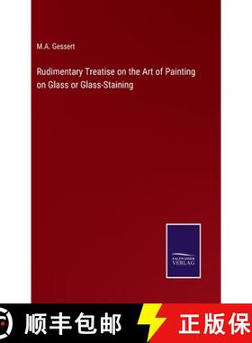 【3-4周达】Rudimentary Treatise on the Art of Painting on Glass or Glass-Staining [9783375165734]