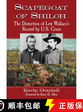 【3-4周达】Scapegoat of Shiloh : The Distortion of Lew Wallace's Record by U.S. Grant [9780786472093]