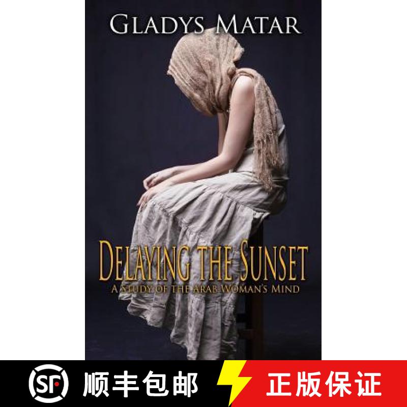 【3-4周达】Delaying the Sunset: A Study of the Arab Woman's Mind [9781939898043]