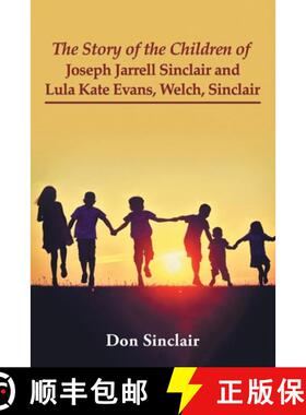 【3-4周达】The Story of the Children of Joseph Jarrell Sinclair and Lula Kate Evans, Welch, Sinclair [9781639451487]