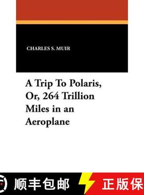 【3-4周达】A Trip To Polaris, Or, 264 Trillion Miles in an Aeroplane [9781434423535]