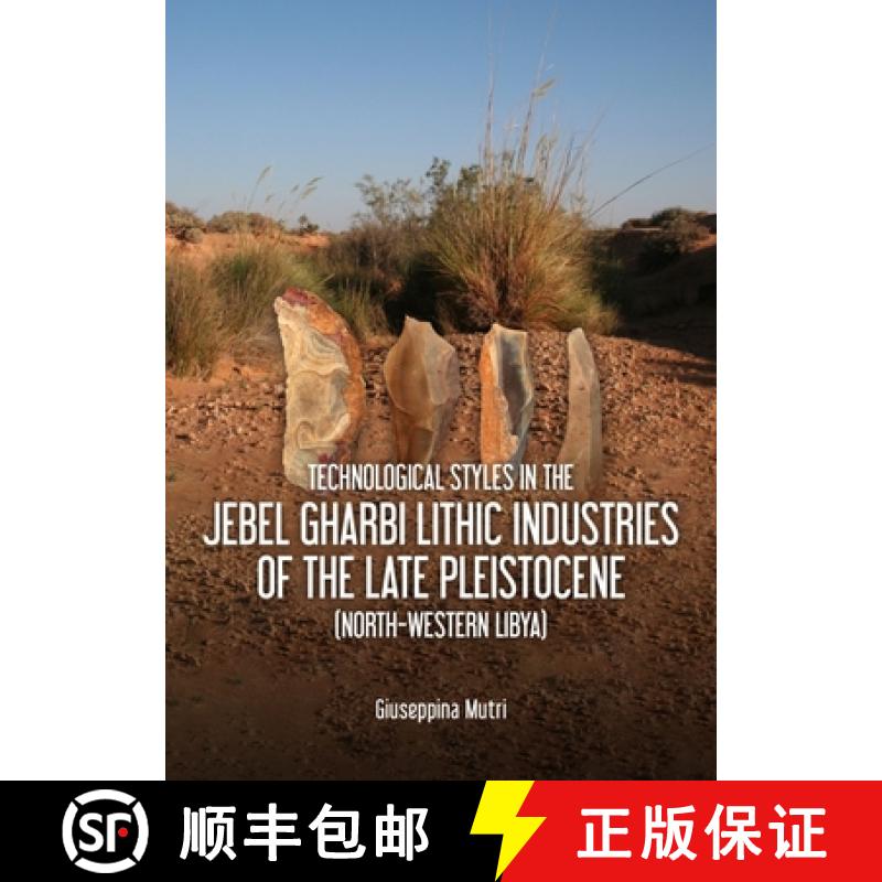 【3-4周达】Technological Styles in the Jebel Gharbi Lithic Industries of the Late Pleistocene (North-... [9789464280289]