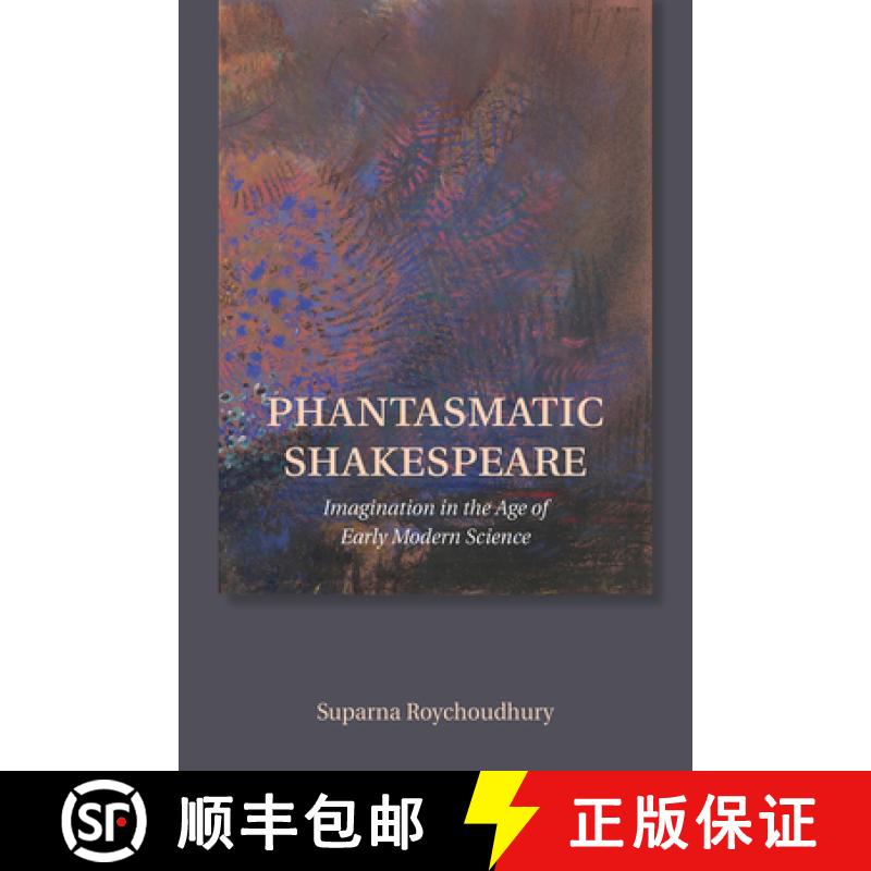 【3-4周达】Phantasmatic Shakespeare: Imagination in the Age of Early Modern Science [9781501726552]