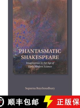 【3-4周达】Phantasmatic Shakespeare: Imagination in the Age of Early Modern Science [9781501726552]