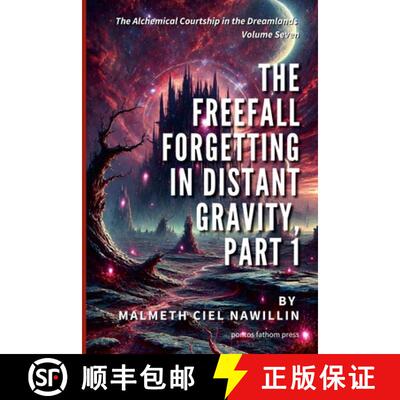 【3-4周达】The Freefall Forgetting in Distant Gravity, Part 1: The Alchemical Courtship in the Dreaml... [9781257998241]