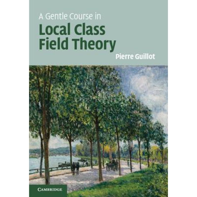 【4周达】A Gentle Course in Local Class Field Theory: Local Number Fields, Brauer Groups, Galois Coho... [9781108421775] 书籍/杂志/报纸 原版其它 原图主图