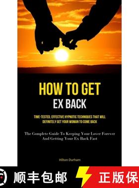 预订 How To Get Ex Back: Time-Tested, Effective Hypnotic Techniques That Will Definitely Get Your Wom... [9781837875269]