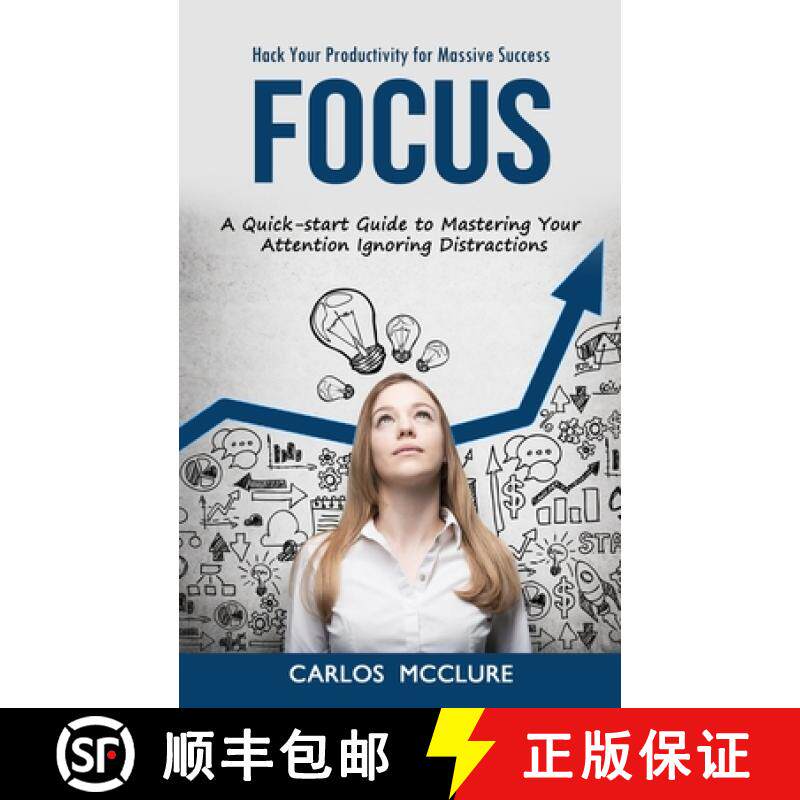 预订 Focus: Hack Your Productivity for Massive Success (A Quick-start Guide to Mastering Your Attenti... [9781998927074]