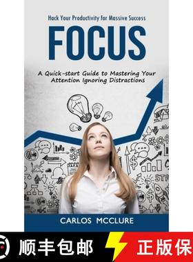预订 Focus: Hack Your Productivity for Massive Success (A Quick-start Guide to Mastering Your Attenti... [9781998927074]