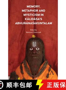 【3-4周达】Memory, Metaphor and Mysticism in Kalidasa's AbhijñānaŚākuntalam [9781785273209]