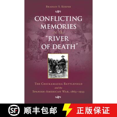 【3-4周达】Conflicting Memories on the River of Death – The Chickamauga Battlefield and the Spanish... [9781606351260]