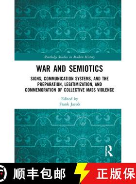 【3-4周达】War and Semiotics : Signs, Communication Systems, and the Preparation, Legitimization, and... [9780367504069]