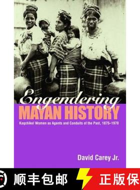 预订 Engendering Mayan History: Kaqchikel Women as Agents and Conduits of the Past, 1875-1970 [9780415945592]