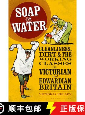 【3-4周达】Soap and Water: Cleanliness, Dirt and the Working Classes in Victorian and Edwardian Britain [9781350169425]