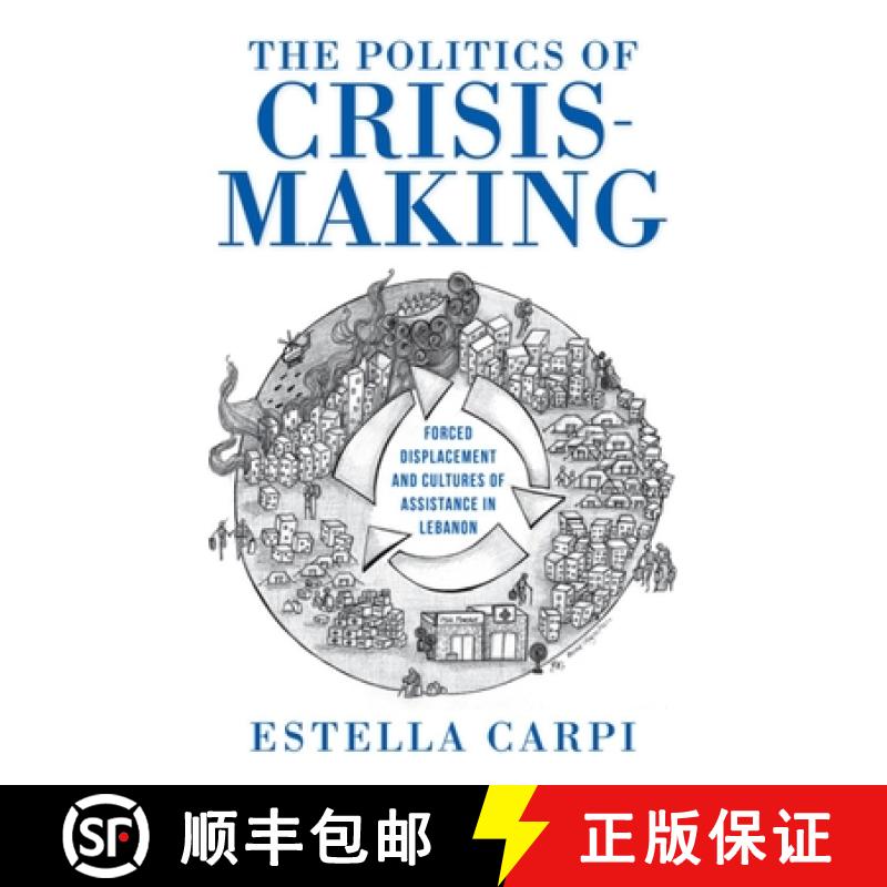 【3-4周达】The Politics of Crisis-Making: Forced Displacement and Cultures of Assistance in Lebanon [9780253066381]