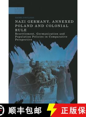 预订 Nazi Germany, Annexed Poland and Colonial Rule: Resettlement, Germanization and Population Polic... [9781350377233]