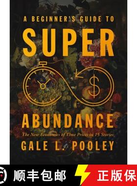 预订 A Beginner's Guide to Superabundance: The New Economics of Time Prices [9781964524504]