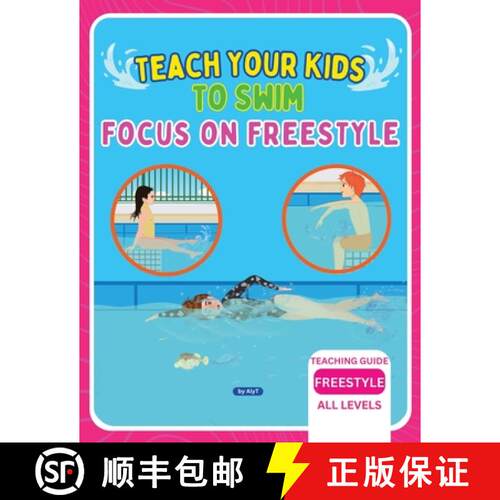 【3-4周达】Teach Your Kids To Swim Focus On Freestyle: Teaching Guide For Swimming Teachers, Coaches ... [9781763631090]