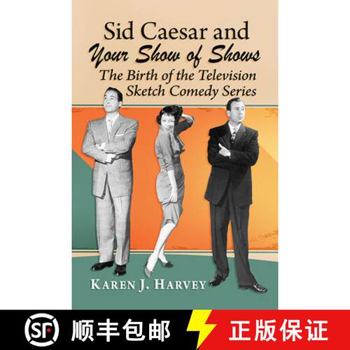 【3-4周达】Sid Caesar and Your Show of Shows : The Birth of the Television Sketch Comedy Series [9781476671499]