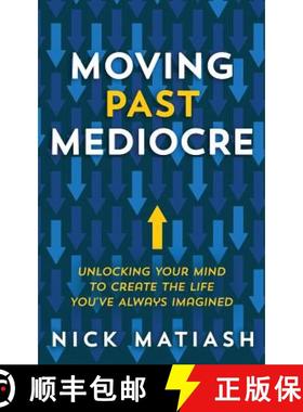 预订 Moving Past Mediocre: Unlocking Your Mind to Create the Life You've Always Imagined [9781733024617]