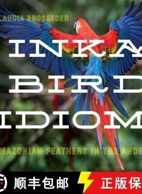 预订 Inka Bird Idiom: Amazonian Feathers in the Andes [9780822947592]
