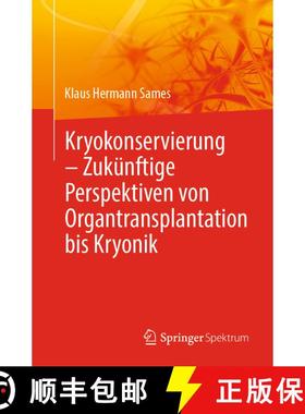 【3-4周达】Kryokonservierung - Zukünftige Perspektiven von Organtransplantation bis Kryonik (1. Aufl... [9783662651438]