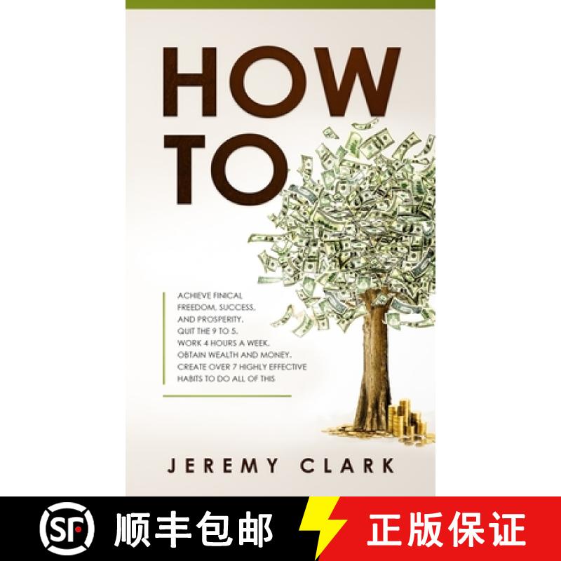【3-4周达】How To: Achieve Finical Freedom, Success, and Prosperity. Quit the 9 to 5. Work 4 Hours a ... [9781647450199]