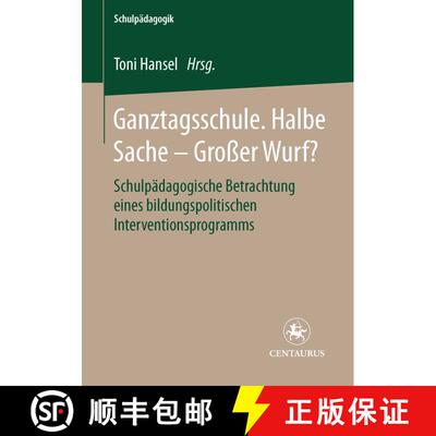 【3-4周达】Ganztagsschule. Halbe Sache - grosser Wurf?: Schulpädagogische Betrachtung eines bildungs... [9783825506148]