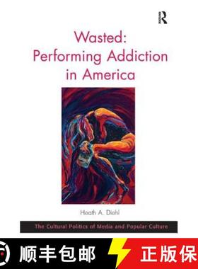 【3-4周达】Wasted: Performing Addiction in America [9781472442376]