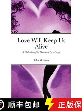 【3-4周达】Love Will Keep Us Alive: A Collection of AI Generated Love Poetry [9781387424115]