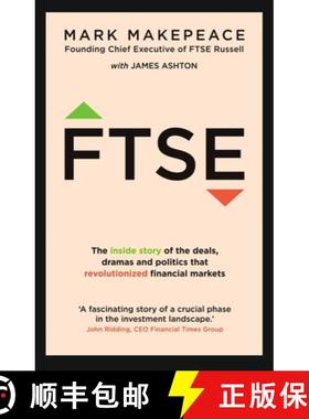 【3-4周达】Ftse: The Inside Story of the Deals, Dramas and Politics That Revolutionized Financial Mar... [9781529398960]