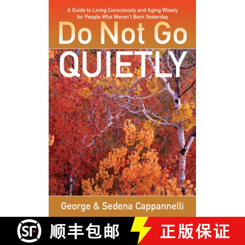 预订 Do Not Go Quietly: A Guide to Living Consciously and Aging Wisely for People Who Weren't Born Ye... [9780825307492]