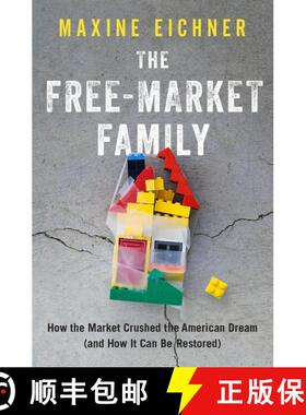 【3-4周达】The Free-Market Family: How the Market Crushed the American Dream (and How It Can Be Resto... [9780190055479]