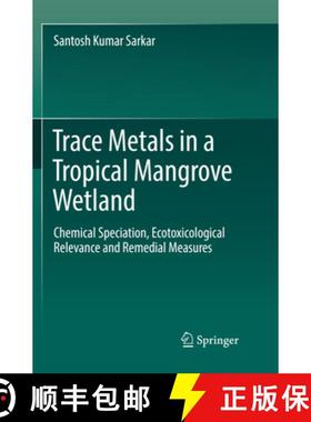 【3-4周达】Trace Metals in a Tropical Mangrove Wetland: Chemical Speciation, Ecotoxicological Relevan... [9789811097065]