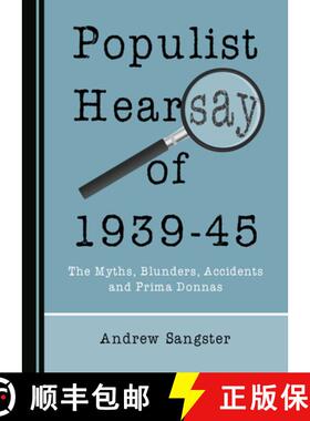 预订 Populist Hearsay of 1939-45 : The Myths, Blunders, Accidents and Prima Donnas [9781527549326]