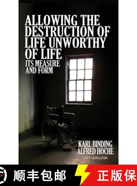 预订 Allowing the Destruction of Life Unworthy of Life: Its Measure and Form [9781936830756]