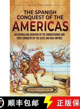预订 The Spanish Conquest of the Americas: An Enthralling Overview of the Conquistadors and Their Con... [9798887651927]