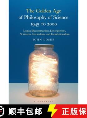 预订 The Golden Age of Philosophy of Science 1945 to 2000: Logical Reconstructionism, Descriptivism, ... [9781350169135]