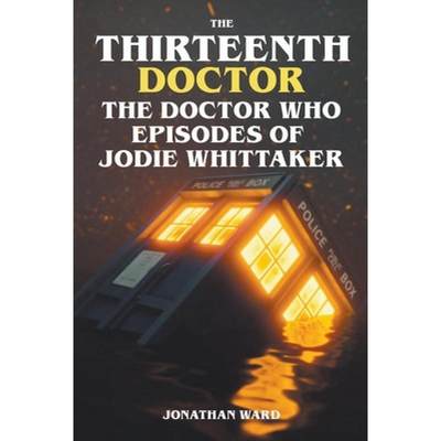 【4周达】The Thirteenth Doctor -The Doctor Who Episodes of Jodie Whittaker [9798224967841]