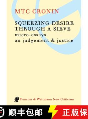 【3-4周达】Squeezing Desire Through a Sieve: Micro-Essays on Judgement & Justice [9781921450129]