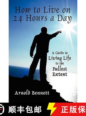 【3-4周达】How to Live on 24 Hours a Day: A Guide to Living Life to the Fullest Extent [9781434407047]