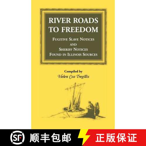 【3-4周达】River Roads to Freedom: Fugitive Slave Notices and Sheriff Notices Found in Illinois Sources [9781556131202]