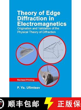 【3-4周达】Theory of Edge Diffraction in Electromagnetics: Origination and Validation of the Physical... [9781891121661]